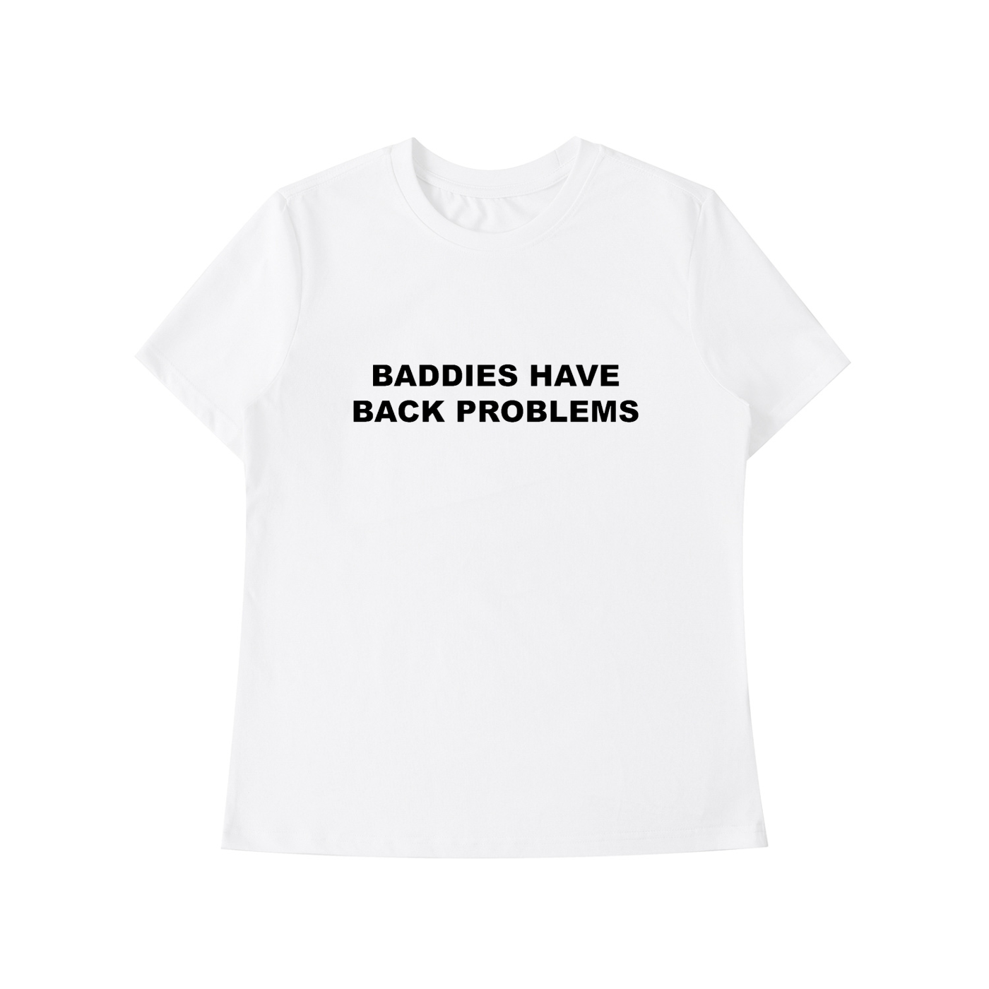 'Baddies Have Back Problems' standard tee