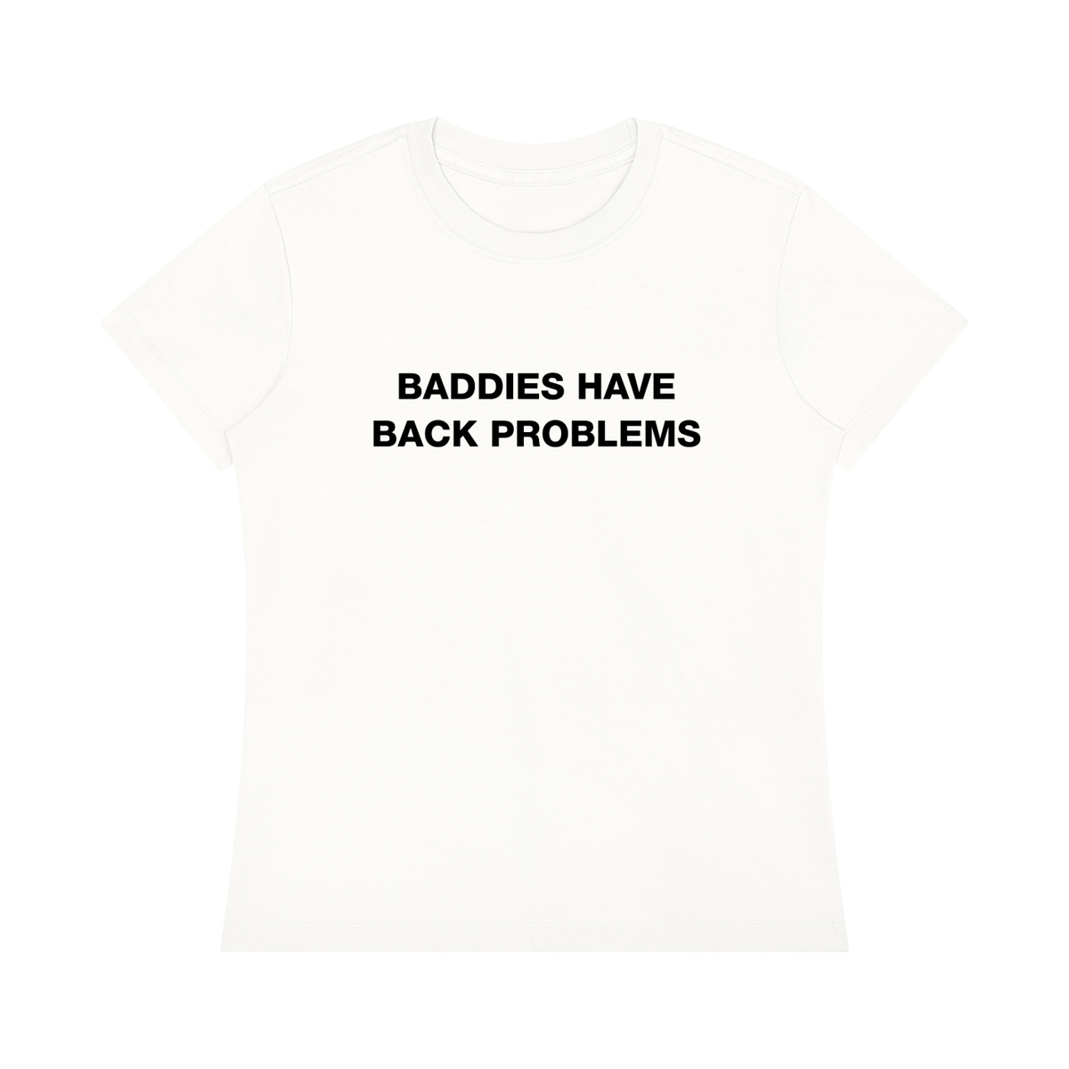 ‘Baddies Have Back Problems’ tee